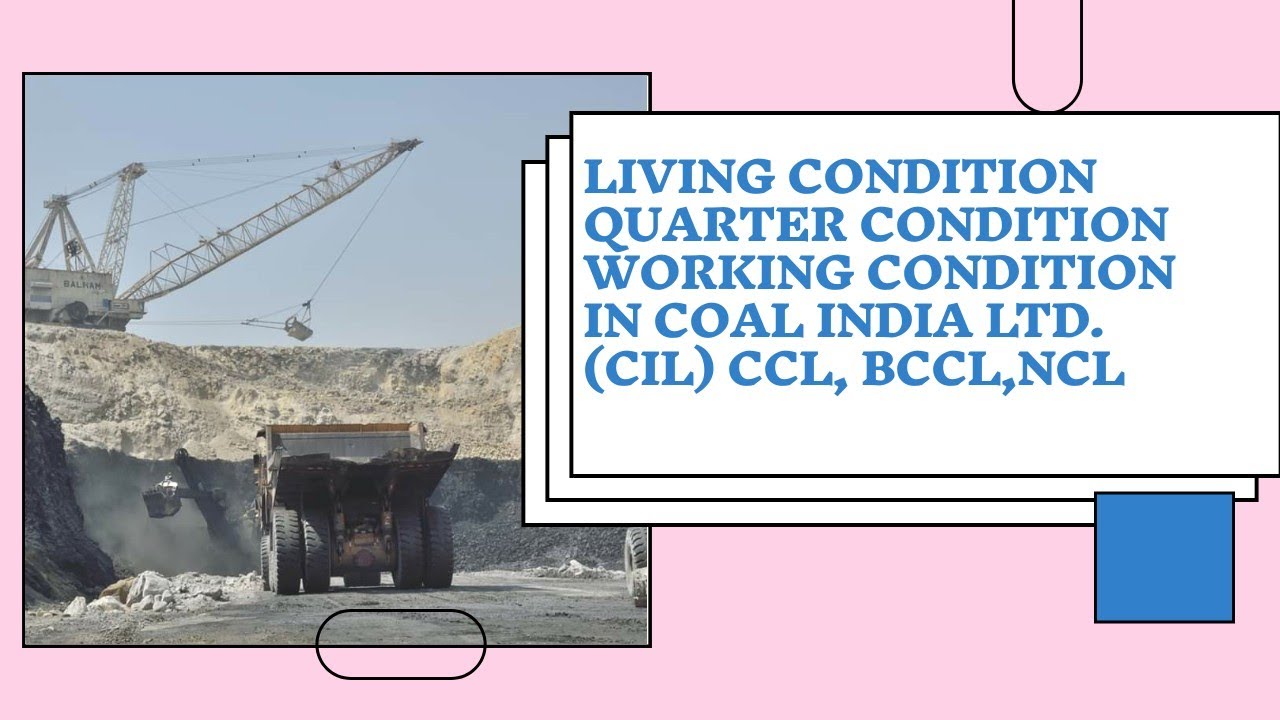 Living Condition, Working Condition & Quarter Condtions in Coal India Ltd.(CIL) for new MTs