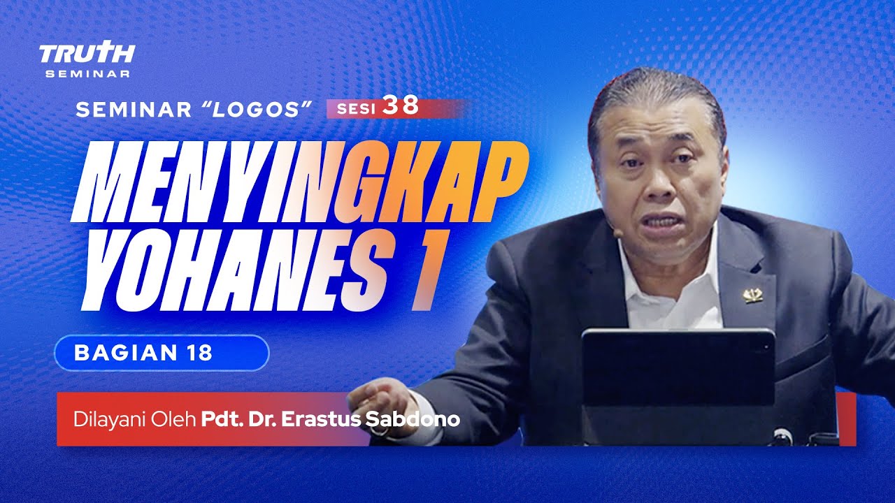 LOGOS (38) : MENYINGKAP YOHANES 1 : Bag. 18 | Pdt. Dr. Erastus Sabdono | 21 Okt 2023 | 10.00 WIB