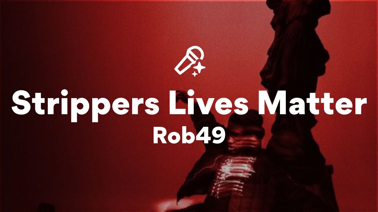 Rob49, Strippers Lives Matter (Lyrics)