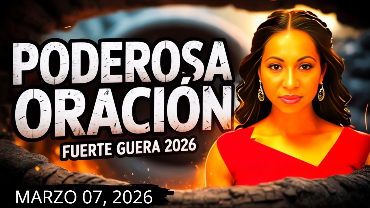🔥 PODEROSA ORACIÓN: FUERTE GUERRA Marzo 07,2026