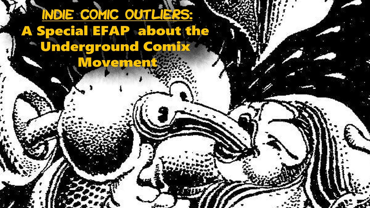 Indie Comic Outliers: A Special EFAP About the Underground Comix Movement