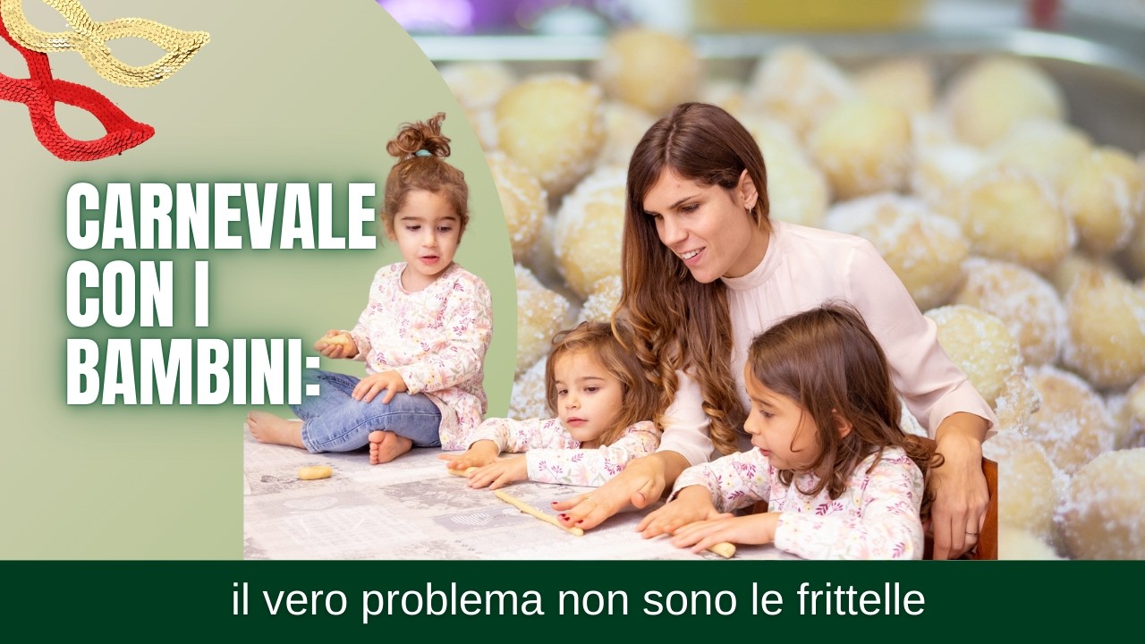 👉 Carnevale con i bambini: il vero problema non sono le frittelle