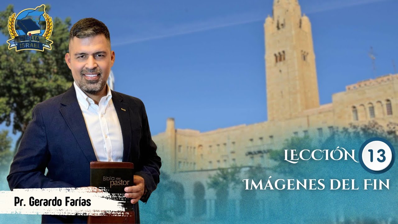 Lecci&oacute;n 13  - Im&aacute;genes del Fin - Pr Gerardo Far&iacute;as - Escuela Sab&aacute;tica 2025 2ndo Trimestre