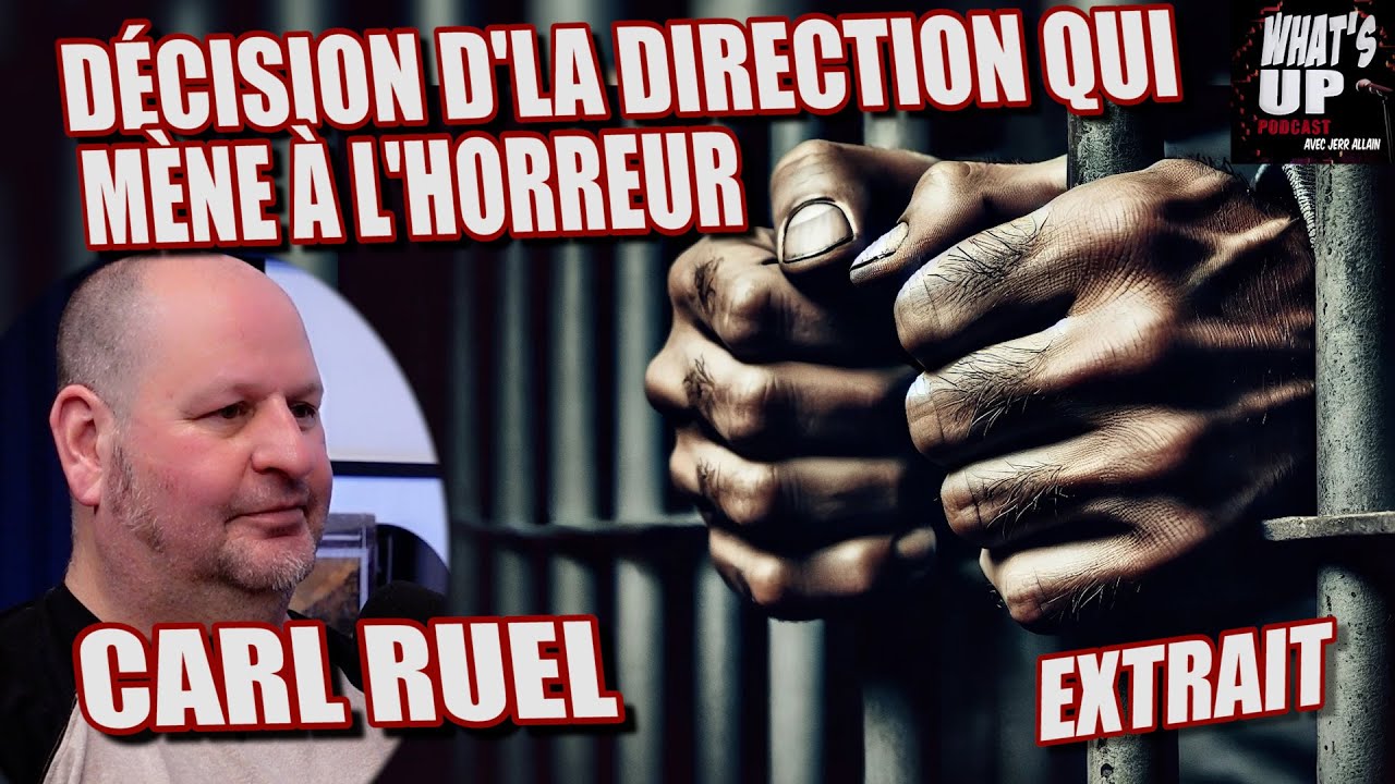 Prison : Des cas d'HORREURS qui aurait pu être évités / Carl Ruel / Whats Up Podcast (Extrait)