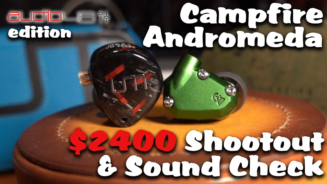 Campfire Audio Andromeda Review: Shootout & Sound Check:  Audio 46 Edition