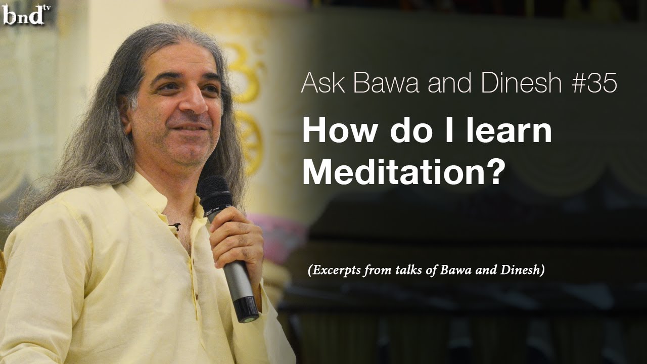 How do I learn Meditation : Ask Bawa and Dinesh #35