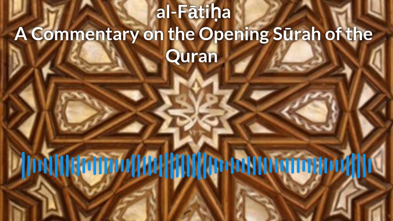 Commentary on the Fātiḥā, the first Sūra (chapter) of the Quran