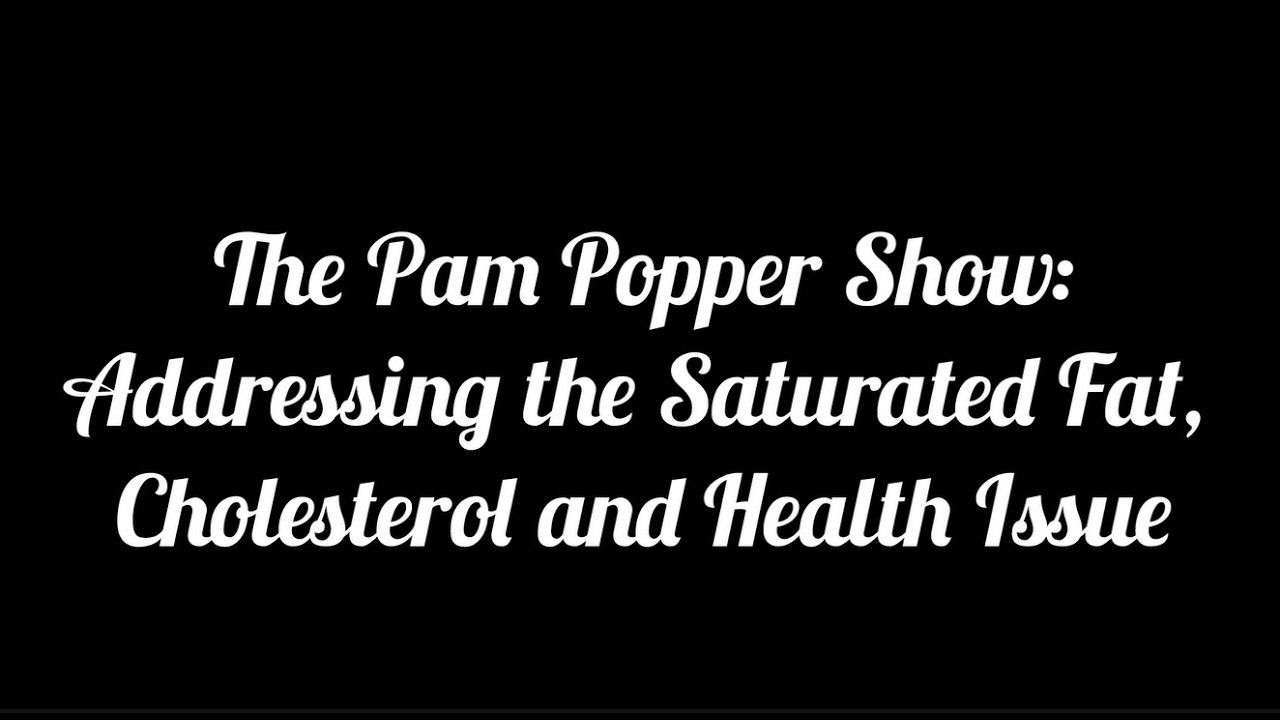 The Pam Popper Show - 2/24/26 - Addressing the Saturated Fat, Cholesterol and Health Issue