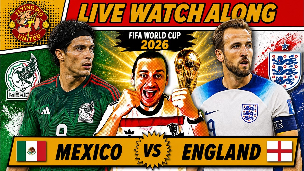 Mexico VS England 2-3 LIVE Watch Along 2026 World Cup