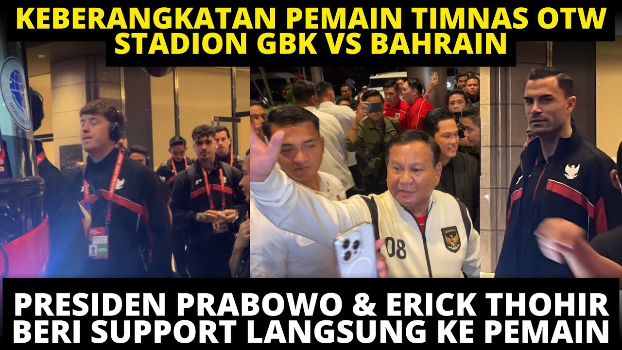WAJAH PEMAIN TIMNAS OTW KE GBK JELANG VS BAHRAIN. PRESIDEN PRABOWO DAN ERICK THOHIR BERI SUPPORT