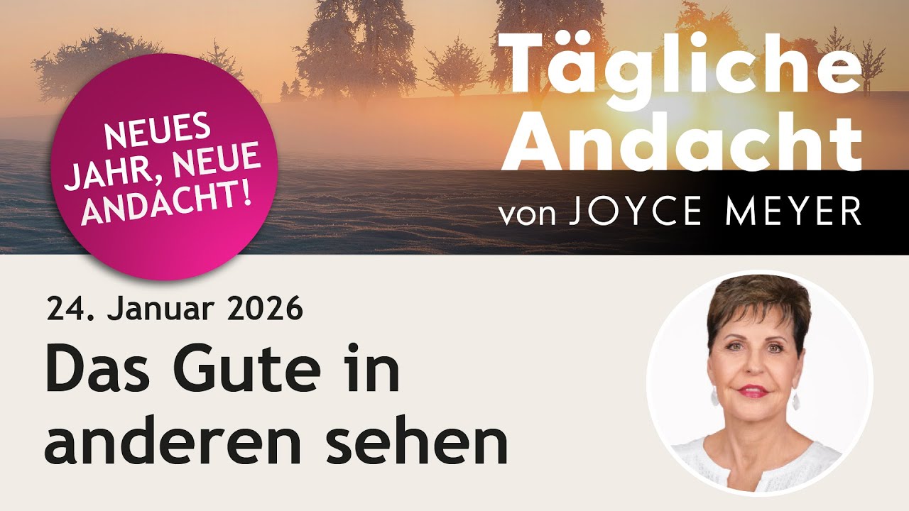 24.01. | Das GUTE in anderen sehen ❤️ – Tägliche Andacht von Joyce Meyer 