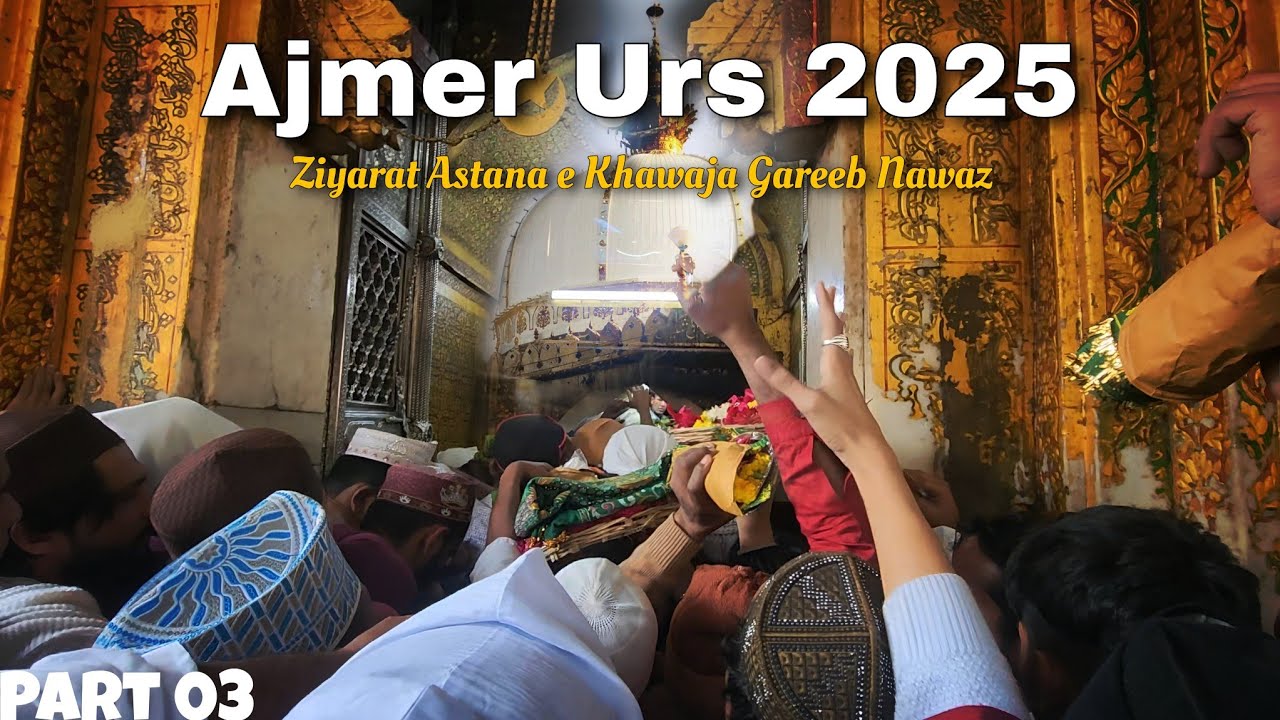 Ziyarat Astana e Khawaja Gareeb Nawaz | Ajmer Urs 2025 | Part 03