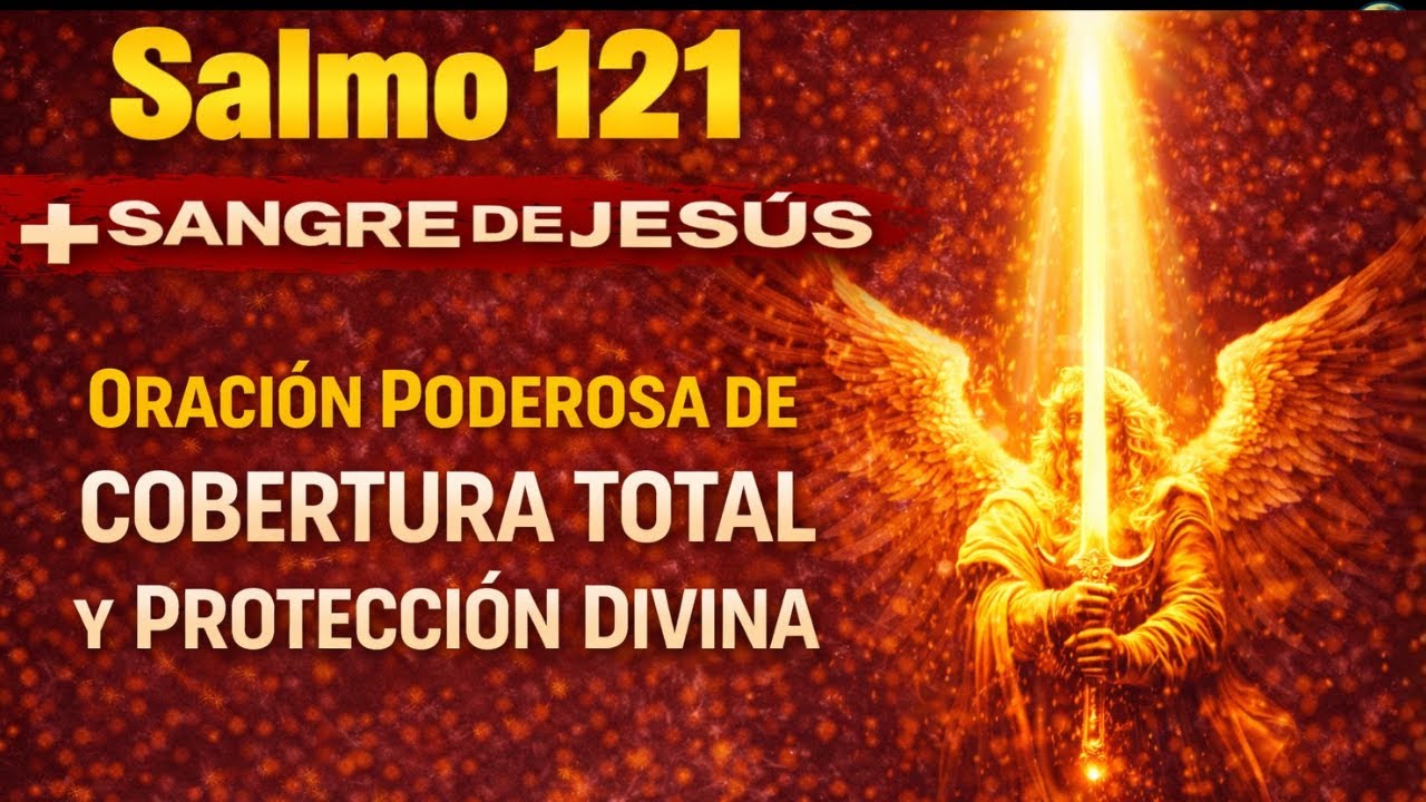 🛡️ Salmo 121 + Sangre de Jesús — Oración Poderosa de Cobertura Total y Protección Divina