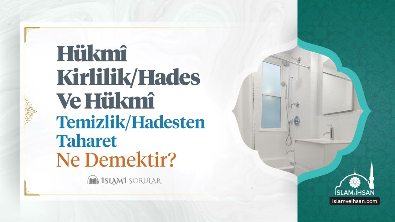 Hükmi kirlilik (hades) ve hükmi temizlik (hadesten taharet) ne demektir?