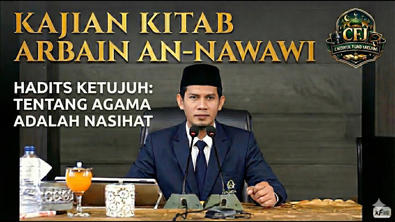 Syarah Kitab Arbain #7 - Tentang Agama Adalah Nasihat - Abu Abdullah Choirul Fuad Jaelani