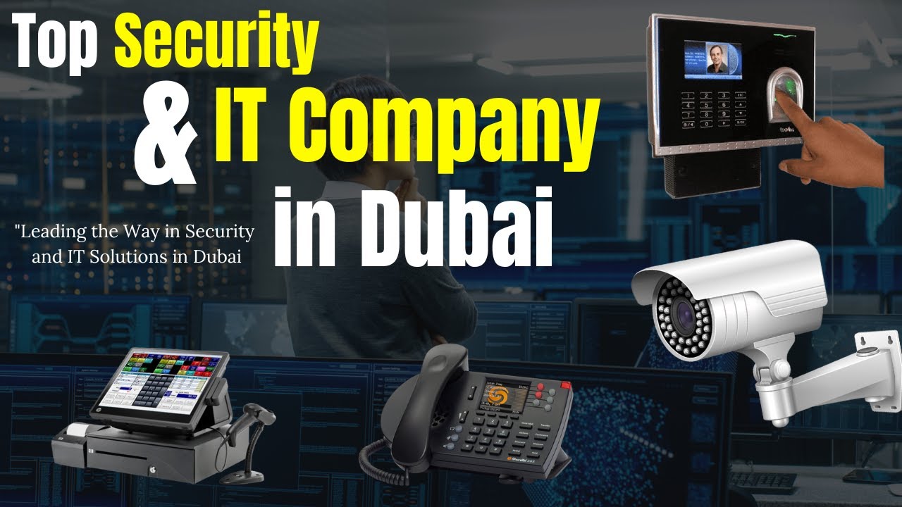 Top Security and IT Company in Dubai | Best Security Company in Dubai | Security Companies in Dubai
