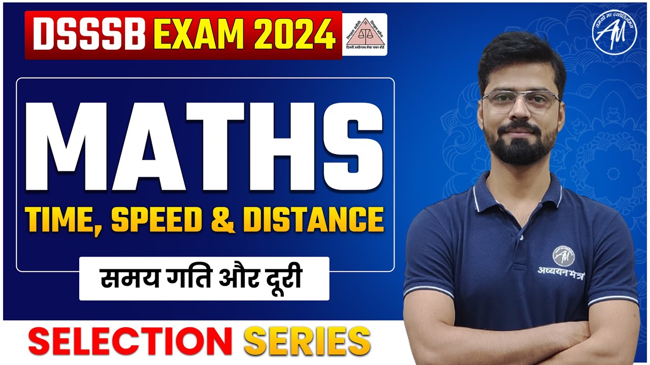 Maths : Time, Speed & Distance for Dsssb 2024 | DSSSB AZADI BATCH 2024 | Adhyayan Mantra |