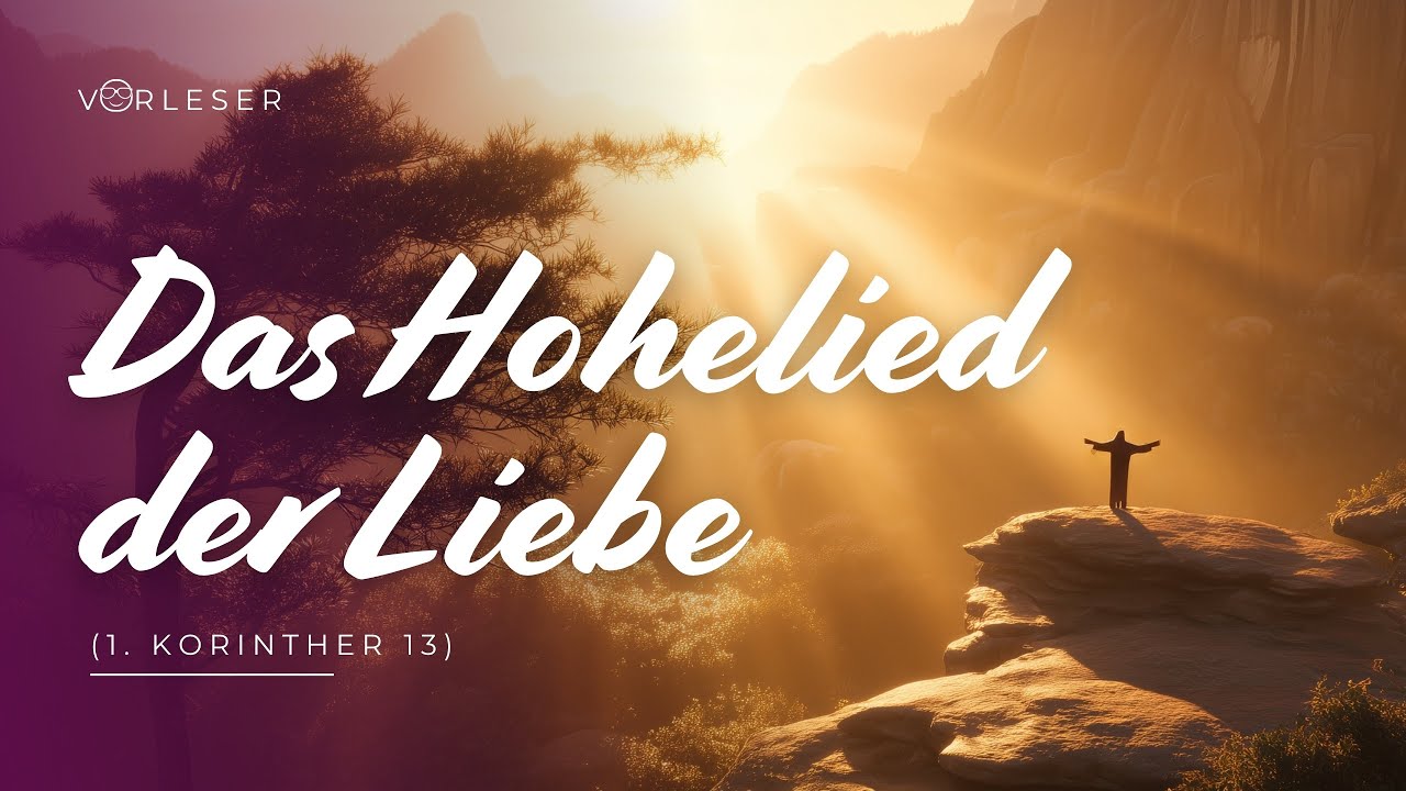 DAS HOHELIED DER LIEBE (1. KORINTHER 13)