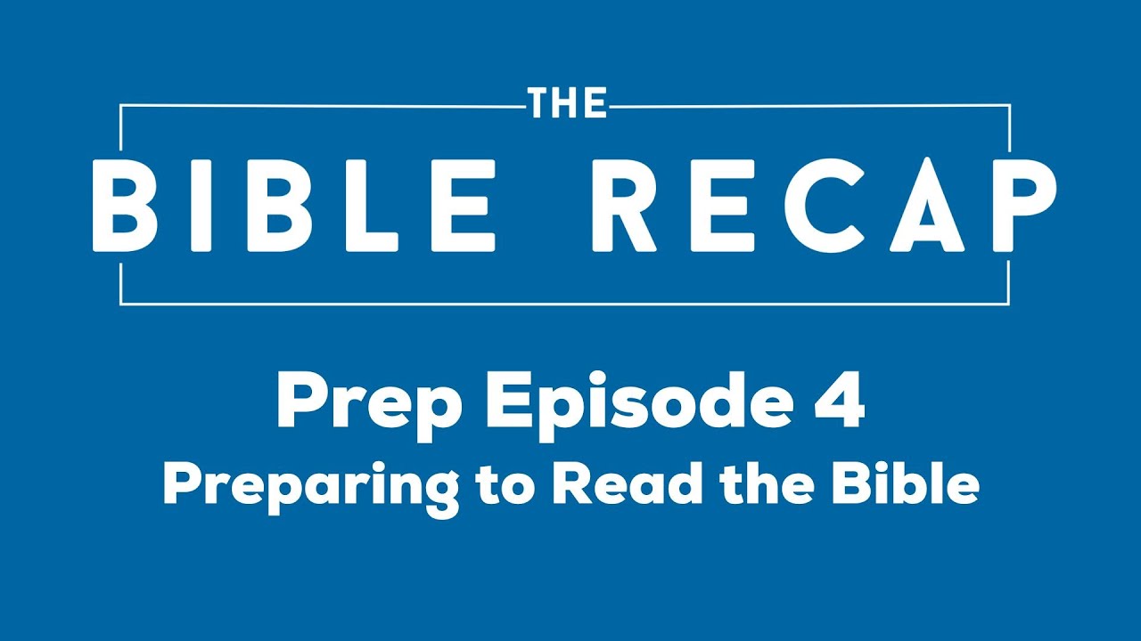 The Bible Recap: Prep Episode 4 - Preparing to Read the Bible
