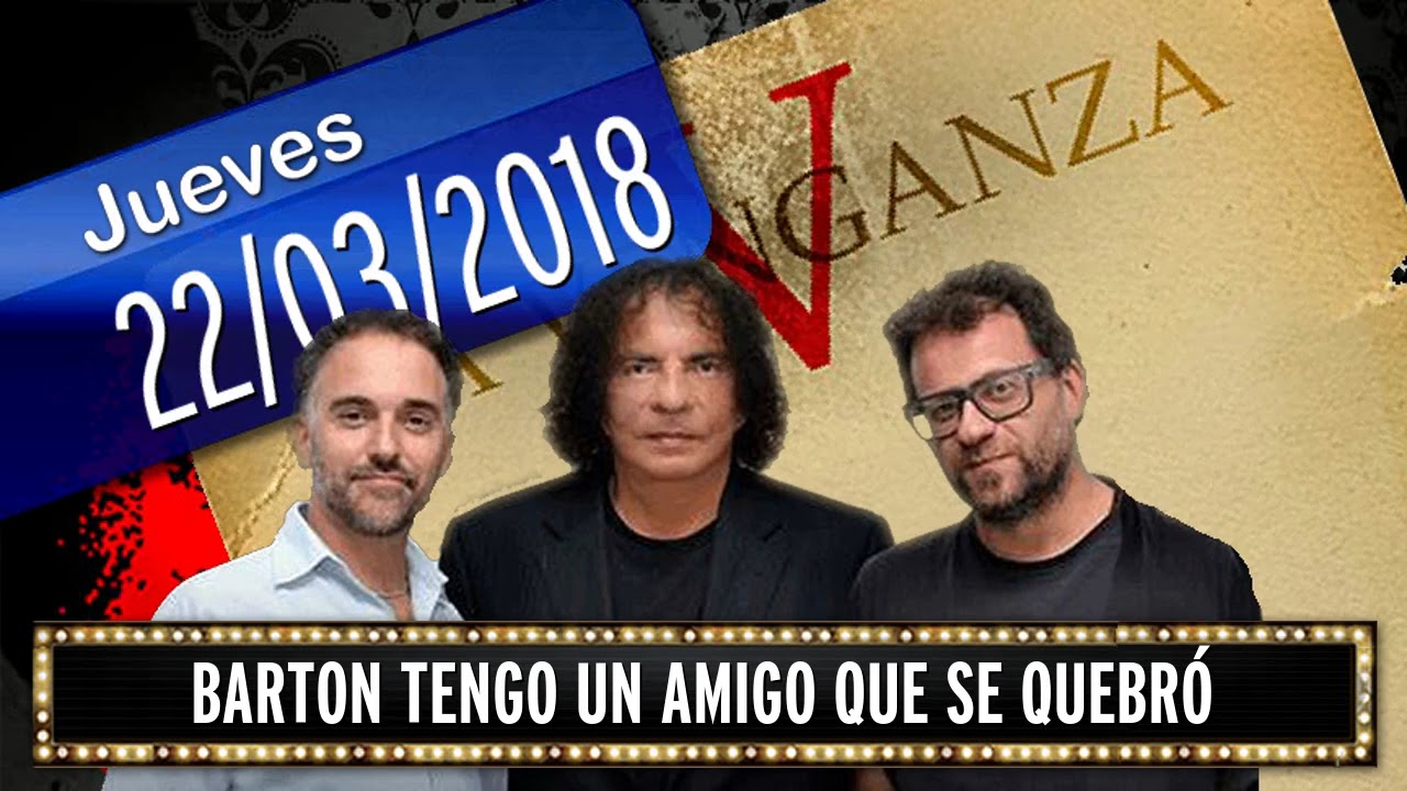 22 03 2018 Barton Tengo un amigo que se quebró
