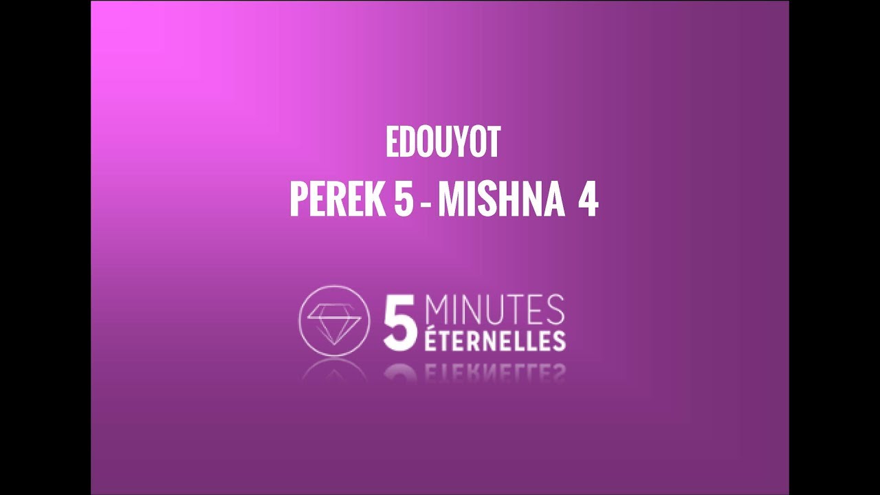 Edouyot - Perek 5 Mishna 4 - Lun. 20 Eloul 5777