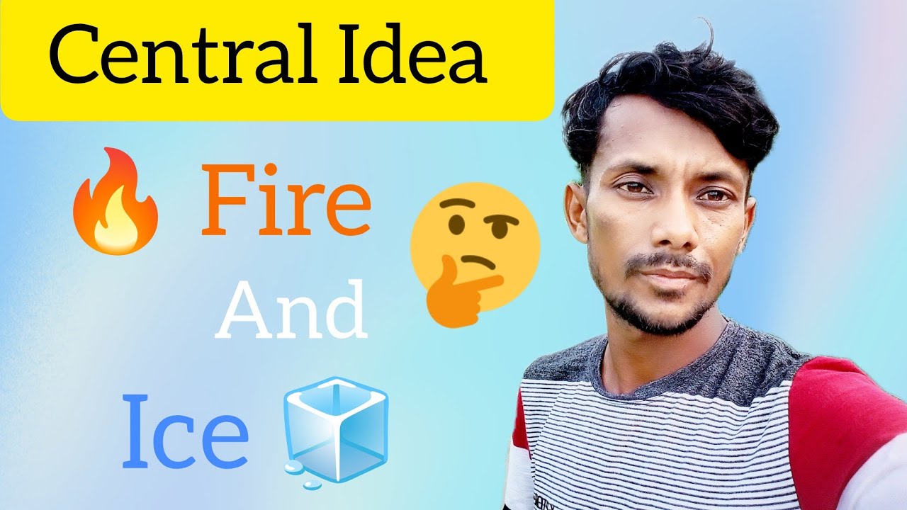 Fire And Ice Central Idea Class 10th. Fire And Ice Ka Central Idea.