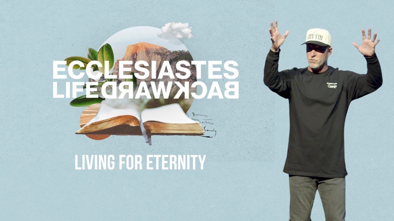 Ecclesiastes: Life Backward | Part 1 | Living For Eternity