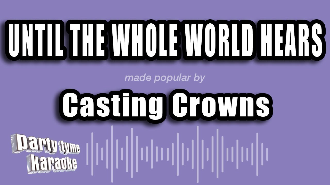 Casting Crowns - Until The Whole World Hears (Karaoke Version)
