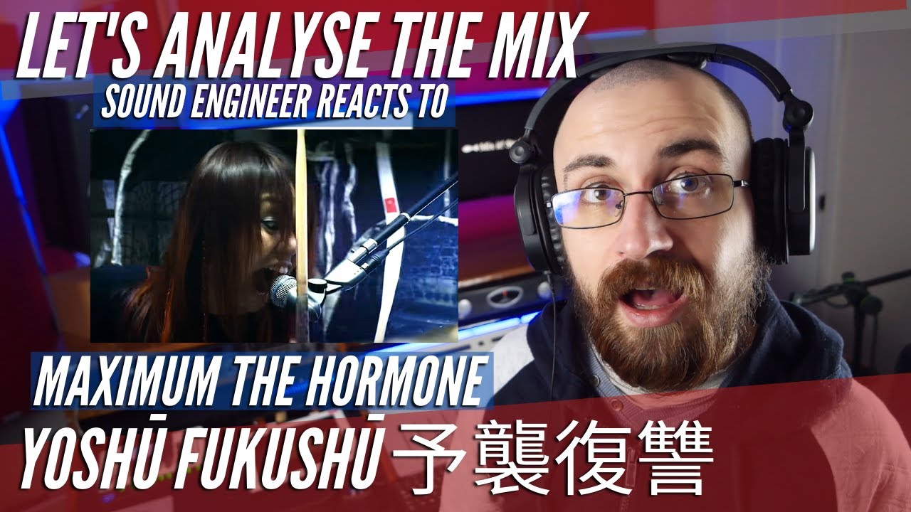 LET'S ANALYSE - MAXIMUM THE HORMONE - Yoshū Fukushū 予襲復讐 - SOUND ENGINEER REACTS