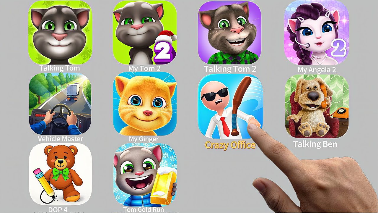 Talking Tom,My Tom2, TT2,My Angela2,Vehicle Master,My Ginger,Crazy Office,My Ben,DOP 4, Tom Run