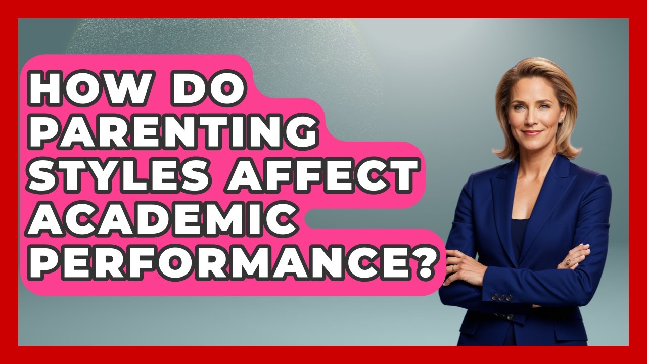 How Do Parenting Styles Affect Academic Performance? - Better Family Relationships