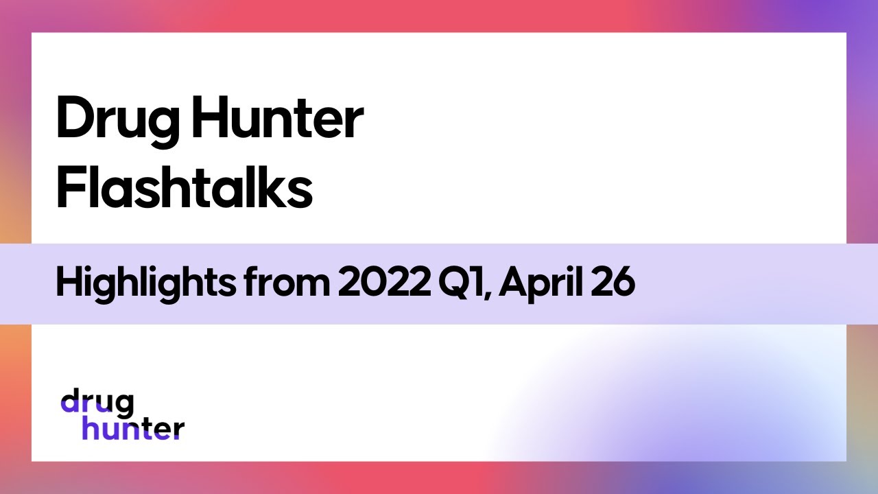 Основные моменты выступления участников программы Drug Hunter Flashtalks за 1 квартал 2022 года, ...