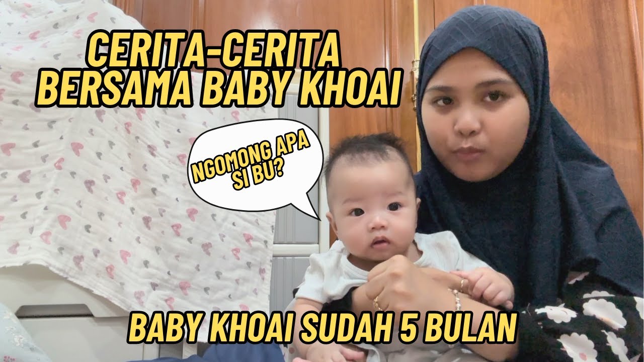 CERITA-CERITA BERSAMA BABY KHOAI || BABY KHOAI SUDAH 5 BULAN