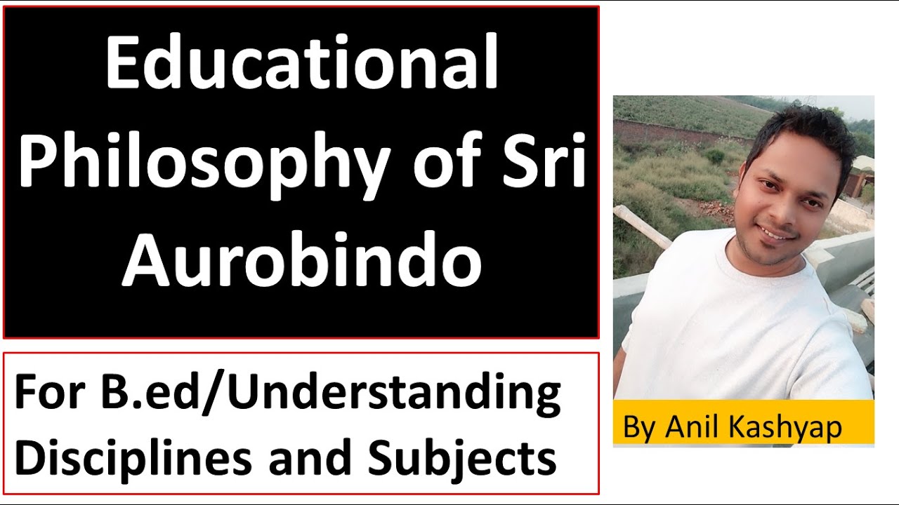 Educational Philosophy of Sri Aurobindo |For B.ed/Understanding Disciplines and Subjects| By Anil