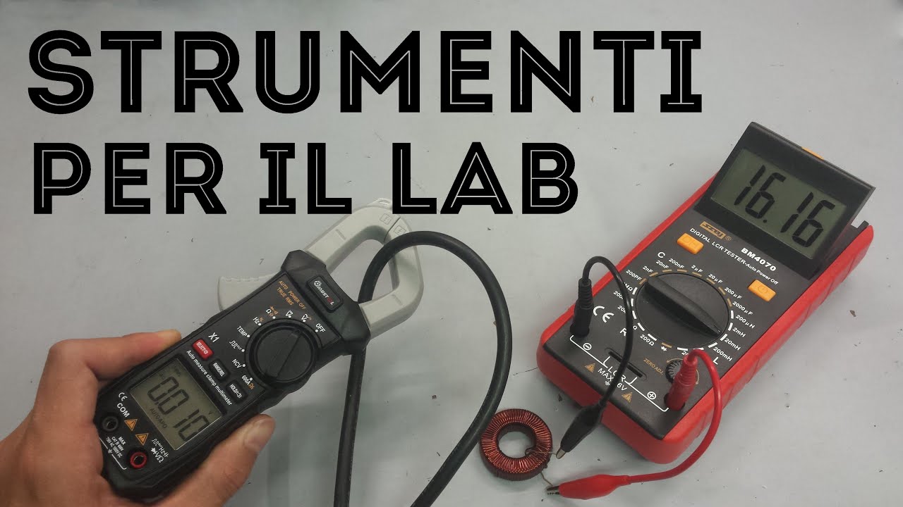 Due Strumenti Indispensabili Per un Laboratorio Elettronico - Pinza Amperometrica e LCR meter