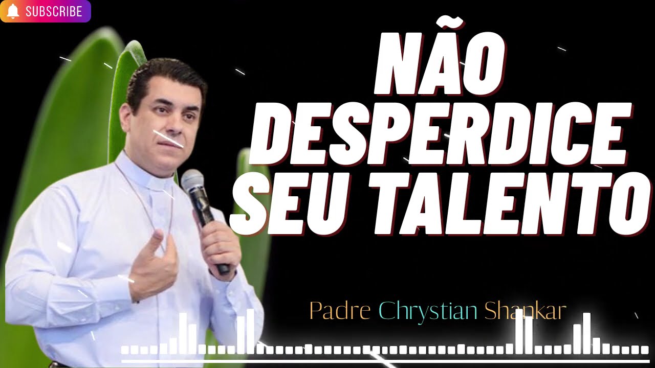 Não enterre mais o seu talento - Padre Christian Shankar