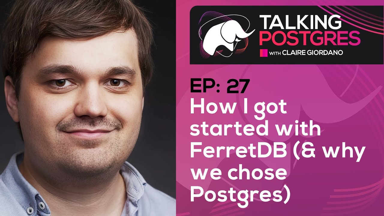 How I got started with FerretDB (& why we chose Postgres) with Peter Farkas | Talking Postgres Ep27
