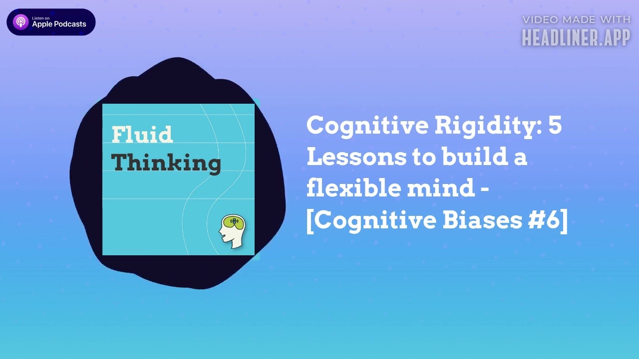 Cognitive Rigidity: 5 Lessons to build a flexible mind - [Cognitive Biases #6] | Growth Mindset...