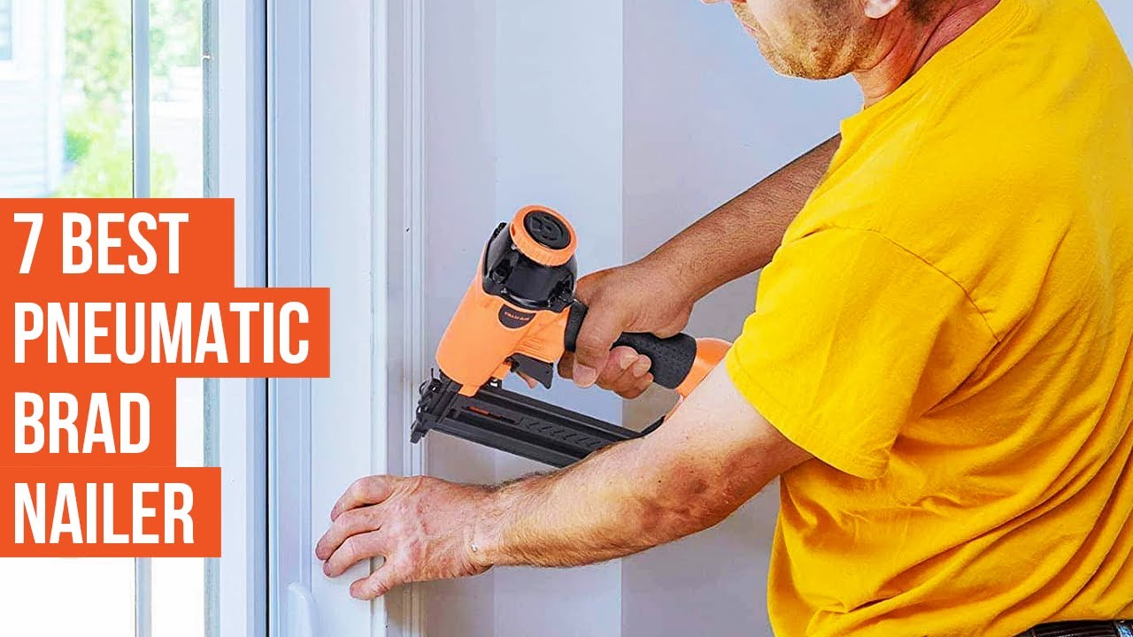 7 Best 18 Gauge Pneumatic Brad Nailer