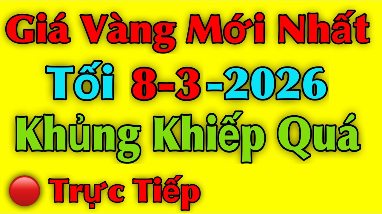 Giá vàng hôm nay ngày 8/03/2026 , Khủng Khiếp Quá - giá vàng 9999, vàng sjc, vàng nhẫn 9999...