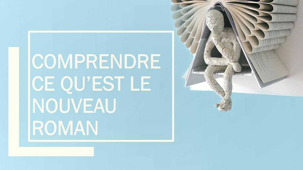 **Le Nouveau roman** - 7 minutes pour tout comprendre