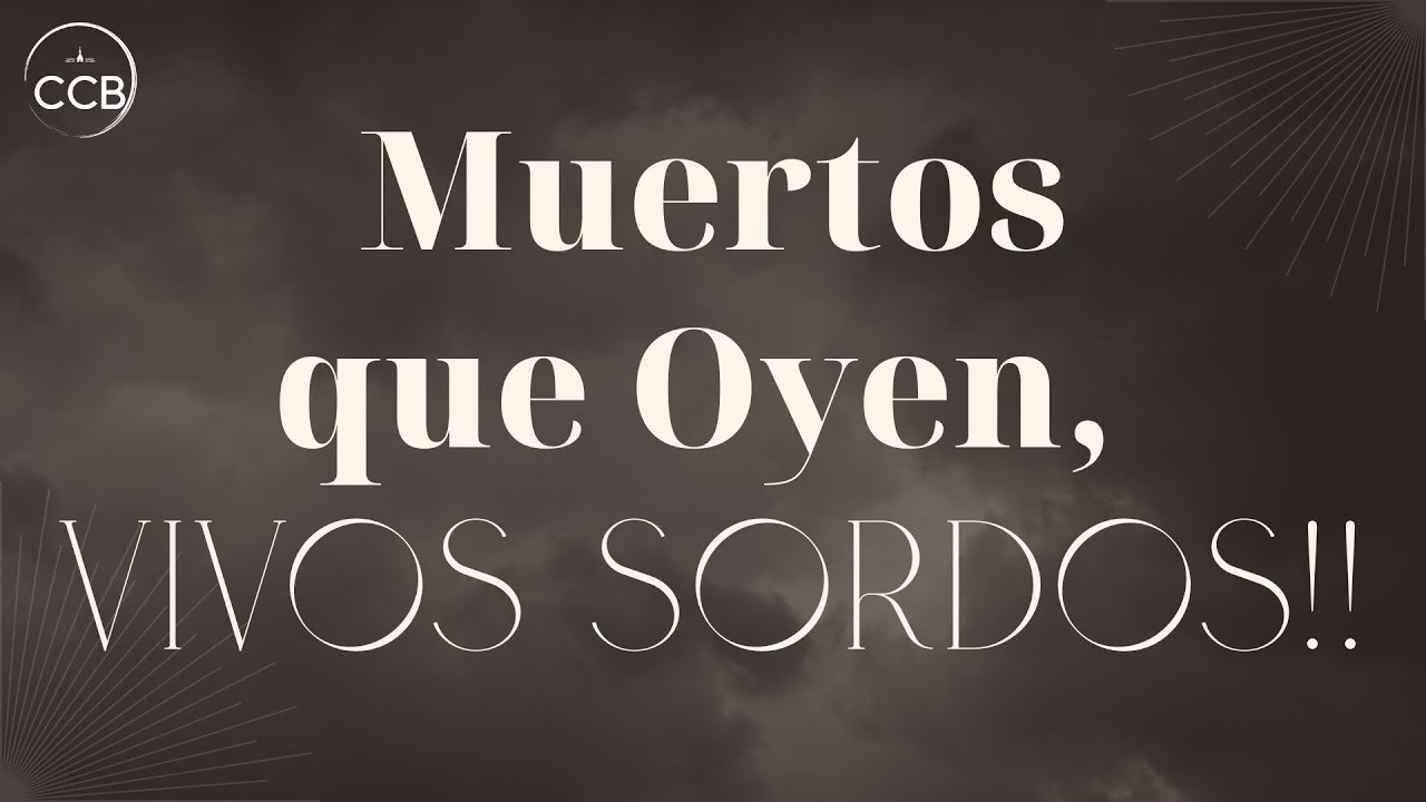 CCB | Pastor Daniel Olave | Muertos que Oyen, Vivos Sordos!!