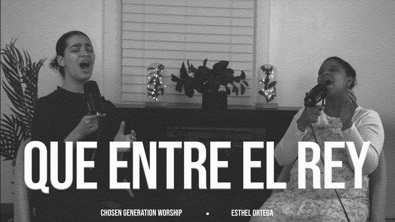 Que Entre El Rey || Yo entro al lugar mas santo || Chosen Generation Worship
