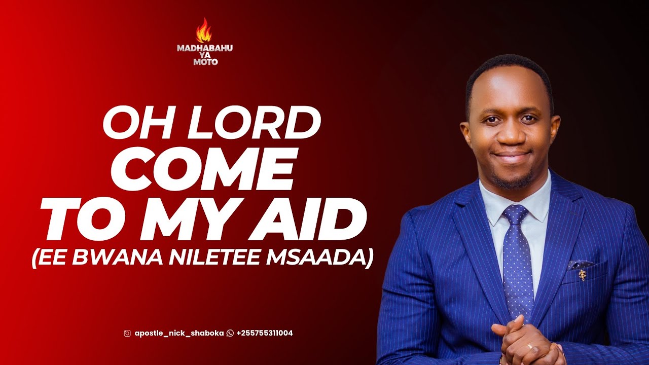OH LORD COME TO MY AID (EE BWANA NILETEE MSAADA)