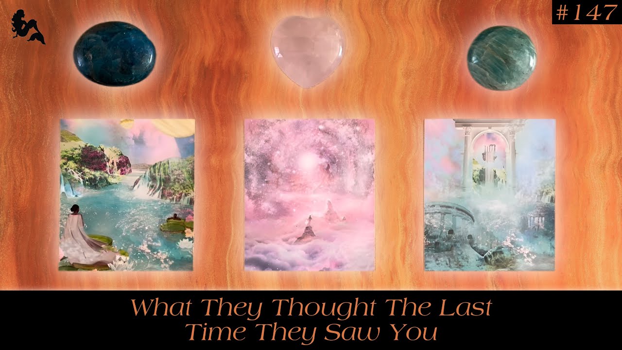 What They Thought The Last Time They Saw You 👀💭🤔🥰🔮 ~ Pick a Card Reading