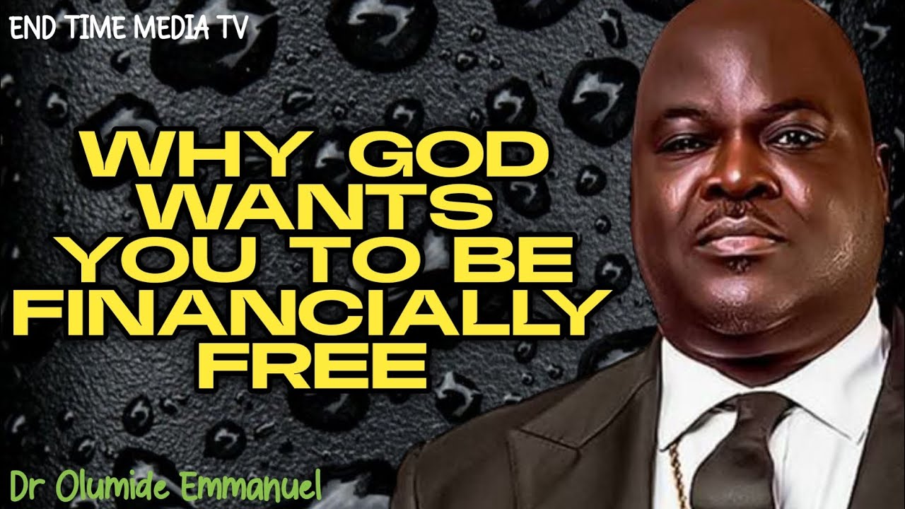 WHY GOD WANTS YOU TO BE FINANCIALLY FREE|| DR OLUMIDE EMMANUEL 