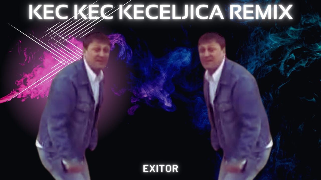 HALIL KUJRAKOVIC - KEC KEC KECELJICA (EXITOR REMIX)