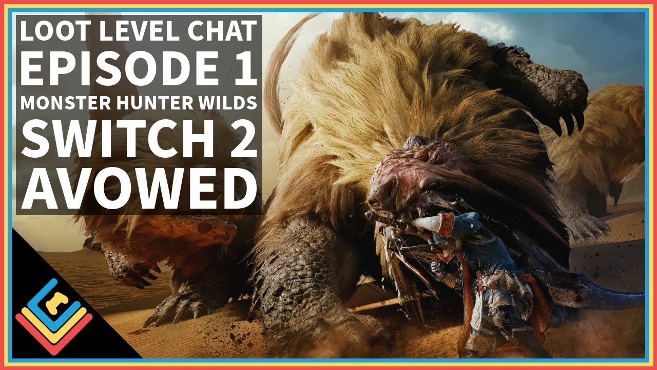 Loot Level Chat Episode 1: Monster Hunter Wilds, Switch 2, Avowed