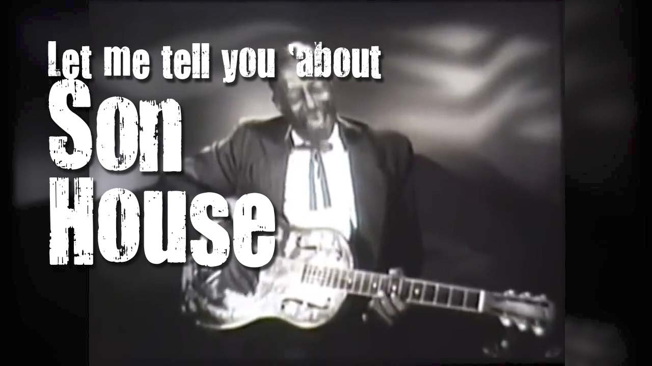 Let me tell you about Son House (Documentary)
