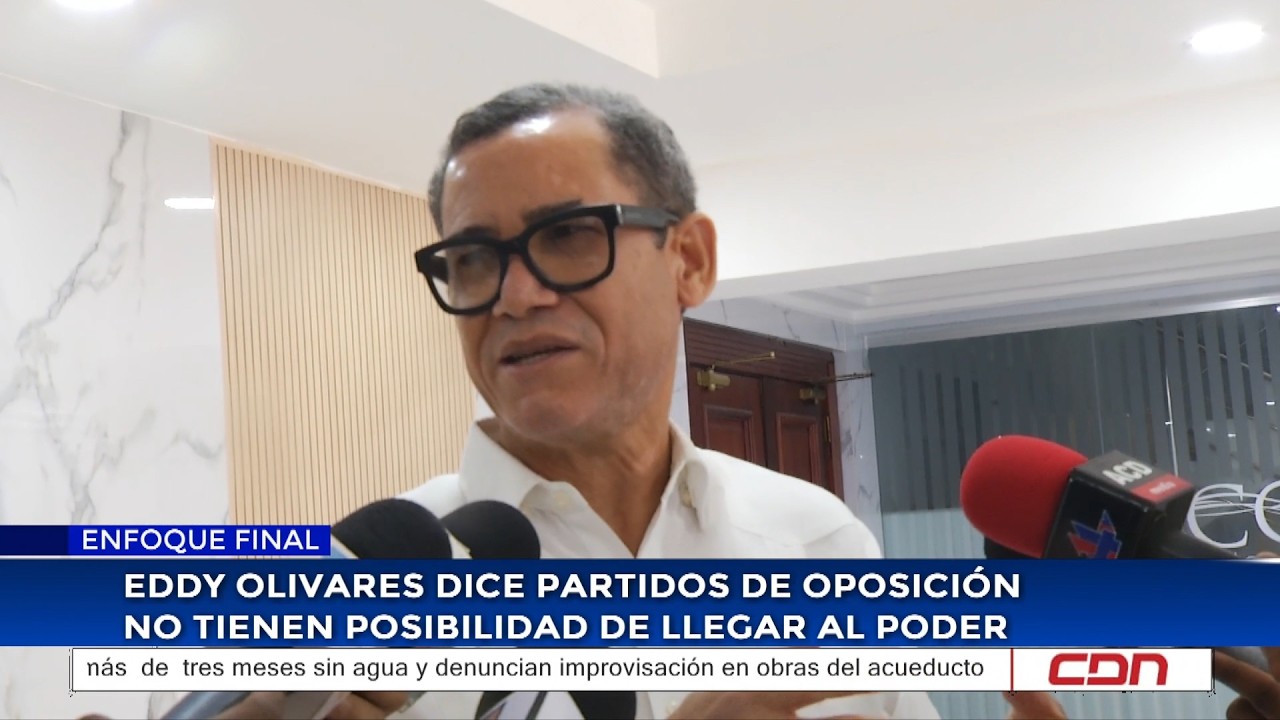 Eddy Olivares dice partidos de oposición no tienen posibilidad de llegar al poder